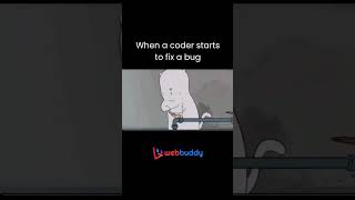 When a coder starts to fix a bug