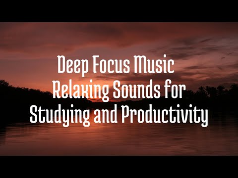 Deep Focus Music – Relaxing Sounds for Studying and Productivity