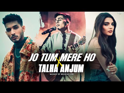 Jo tum Mere Ho X Talha Anjum - Mashup | Anuv Jain | Mann Mera X Chupke Se | Weekend Vibe