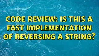 Code Review: Is this a fast implementation of reversing a string? (7 Solutions!!)