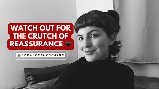 Watch out for the crutch of REASSURANCE 🖤