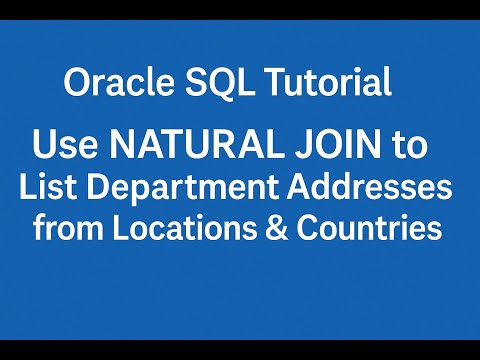 Oracle SQL Tutorial: Use NATURAL JOIN to List Department Addresses from Locations & Countries