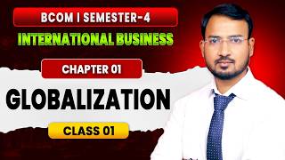Globalization | Ch - 1 | International Business | 01 Class | BCom Semester 4 (P/H) | By Anand Sir