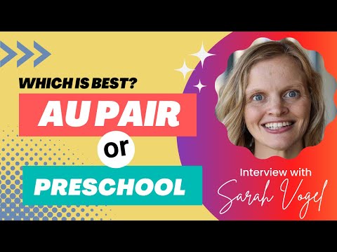 The difference between AU PAIR program vs putting a child in preschool with Sarah Vogel