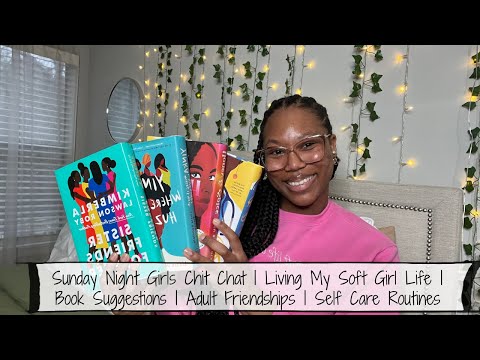 Sunday Night Girls Chit Chat | Living My Soft Girl Life | Book Suggestions | Adult Friendships