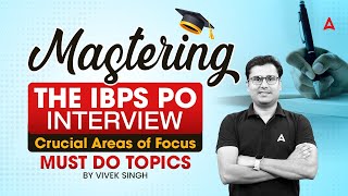 Mastering the IBPS PO Interview | Crucial Areas of Focus | Tips & Strategies for 2024 By Vivek Singh