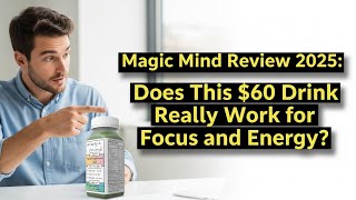 Magic Mind Review 2025: Does This $60 Drink Really Work for Focus and Energy?