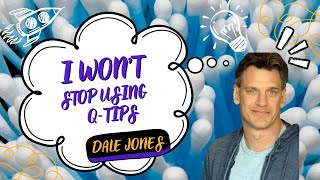 I Won't Stop Using Q-Tips | Dale Jones