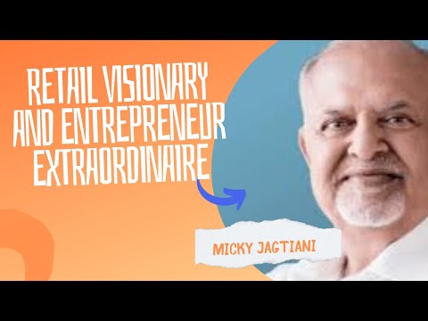 "Micky Jagtiani: Retail Visionary and Entrepreneur Extraordinaire