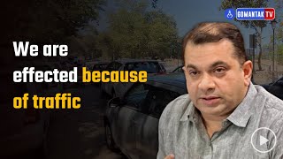We are effected because of traffic -  Rohan | Gomantak TV