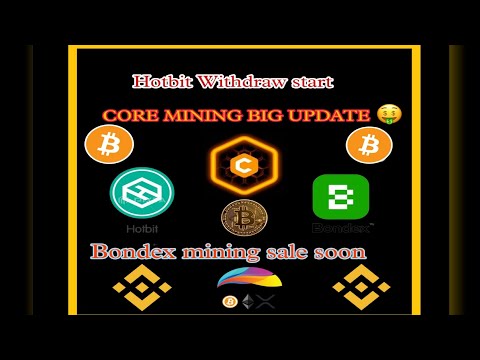 HOTBIT WITHDRAW START ||  CORE MINING BIG UPDATE ||  BONDEX MINING SALE SOON  ||  CORE DAO ||  CORE🤑