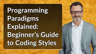 Programming Paradigms Explained: Beginner’s Guide to Coding Styles