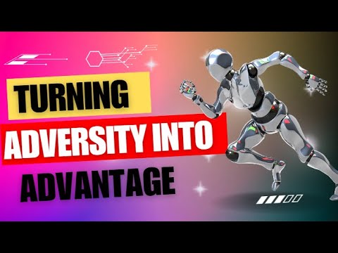 Turning Adversity into Advantage