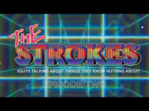 E2 - 5guys talking about things they know nothing about ~ The Strokes