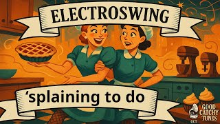 ‘Splaining to Do - Electro Swing - Good Catchy Tunes