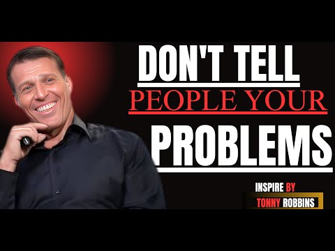 DON'T TELL PEOPLE YOUR PROBLEMS| BEST MOTIVATIONAL SPEECH TONY ROBBINS