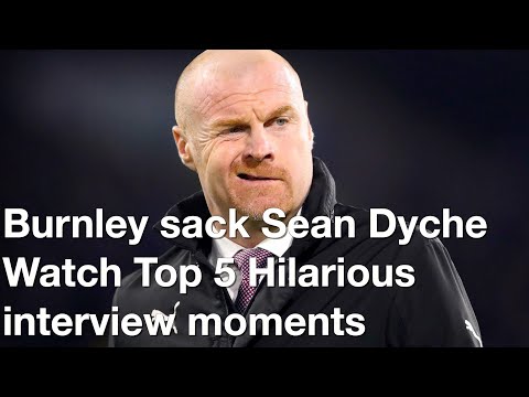 Burnley sack Sean Dyche Watch his Top 5 Hilarious interview moments