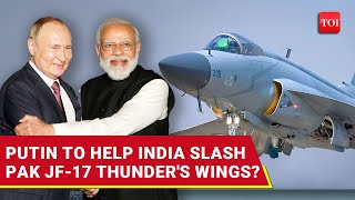 Pakistan's JF17 Aircraft Runs Into Russia Trouble? India Seeks 'Friend' Putin's Help | Report
