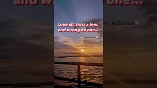LOVE ALL , TRUST A FEW AND WRONG NO ONE….. #bigmotion #motivation #gratitude #quotes
