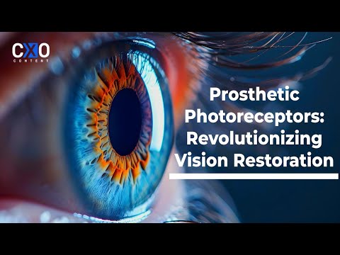 Prosthetic Photoreceptors Revolutionizing Vision Restoration | CXO Content
