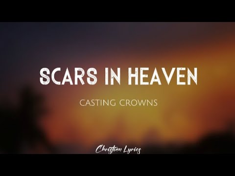 Scars In Heaven | Casting Crowns (Lyrics)
