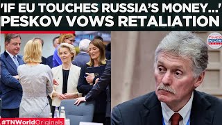 PESKOV WARNS WEST: RUSSIA Will Respond to Asset Seizures as Kremlin Signals Retaliation | WATCH