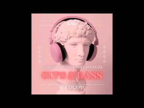 CUPS & BASS MIX WITH KOJO MANUEL & DJ LOFT - We Oudy!