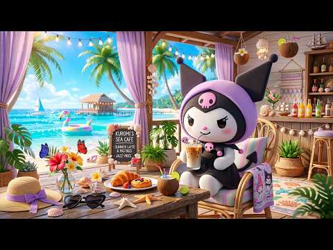 Kuromi’s Sea Café ☕🌴 Relaxing Summer Jazz for Study, Work & Peaceful Vibes