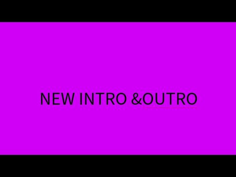 New Intro and Outro