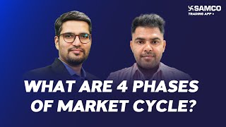 What Are 4 Phases Of Market Cycle | 4 Stages Of Stock Market Practically Explained | Ep 197 | Samco