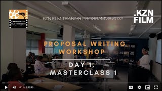 KZN FILM TRAINING PROGRAMME- Proposal Writing Workshop- Day 1 - Masterclass 1