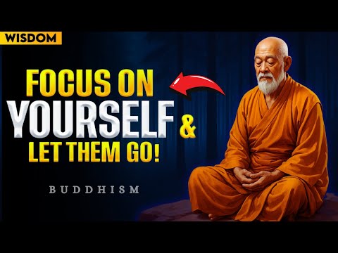Focus on Yourself and Let them Go | Buddhist Wisdom on Letting Go