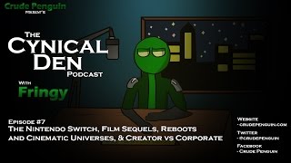 The Cynical Den Podcast: Episode #7 - Nintendo Switch, Film Sequels, Reboots, & Cinematic Universes