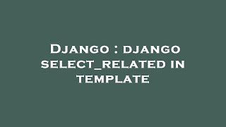 Django : django select_related in template