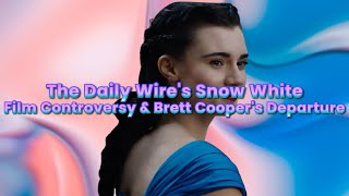 The Daily Wire's Snow White Film Controversy & @bbrettcooper's Departure