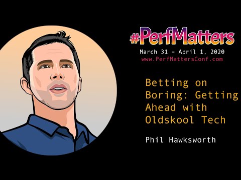 Phil Hawksworth :: Betting on Boring: Getting Ahead with Oldskool Tech :: #PerfMatters Conference