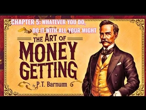 Chapter 5 of The Art of Money Getting by P. T. Barnum - WHATEVER YOU DO, DO IT WITH ALL YOUR MIGHT