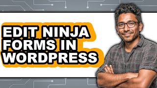 How to Edit Ninja Forms in WordPress - Easy Guide