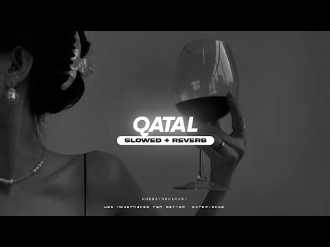 QATAL | SLOWED & REVERB | GURU RANDHAWA - HUSSAINGHAFARI