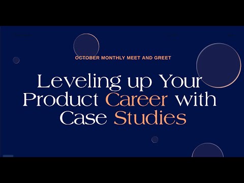 October 2024 Meet and Greet || Leveling Up Your Product Career with Case Studies