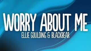 Ellie Goulding, blackbear - Worry About Me (Lyrics)
