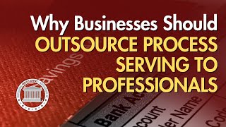 Why Businesses Should Outsource Process Serving to Professionals