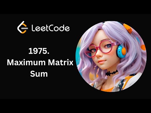 Leetcode 1975 | Maximum Matrix Sum | Day 5/365