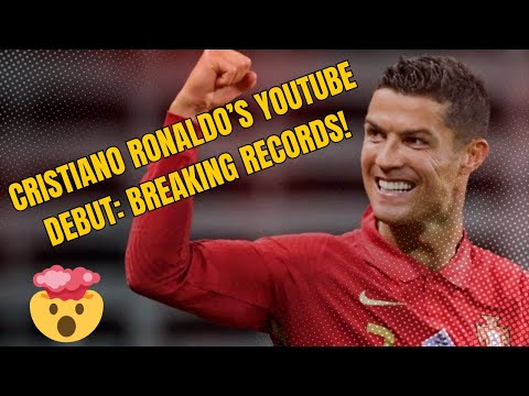 Cristiano Ronaldo’s YouTube Debut: Breaking Records!