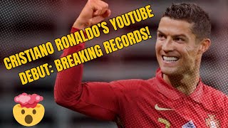 Cristiano Ronaldo’s YouTube Debut: Breaking Records!