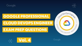 Google Professional Cloud DevOps Engineer vol. 4