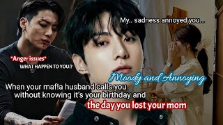 When your maf!a husband calls you moody because you’re sad without knowing it’s your birthday and-
