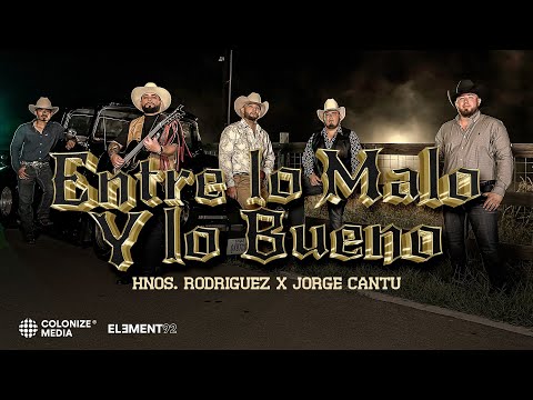 Los Hnos. Rodriguez x Jorge Cantú - Entre Lo Malo Y Lo Bueno (Video Oficial)