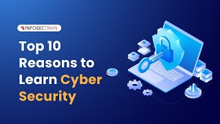 Top 10 Reasons To Learn Cyber Security | InfosecTrain