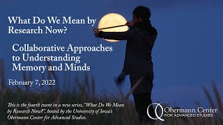 What Do We Mean by Research Now? — Collaborative Approaches to Understanding Memory and Minds